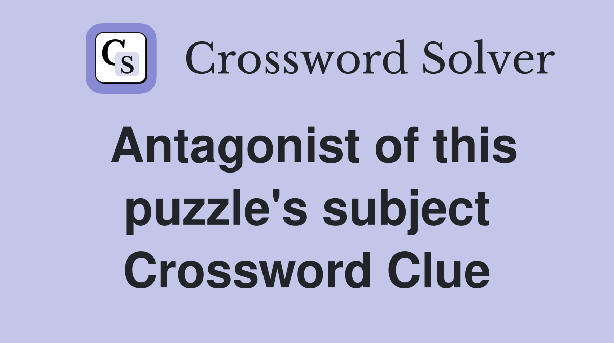 Antagonist of this puzzle's subject Crossword Clue