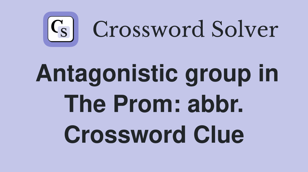 Antagonistic group in The Prom: abbr. Crossword Clue