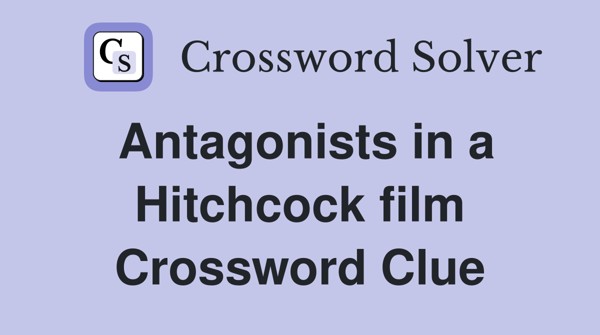 Antagonists in a Hitchcock film Crossword Clue