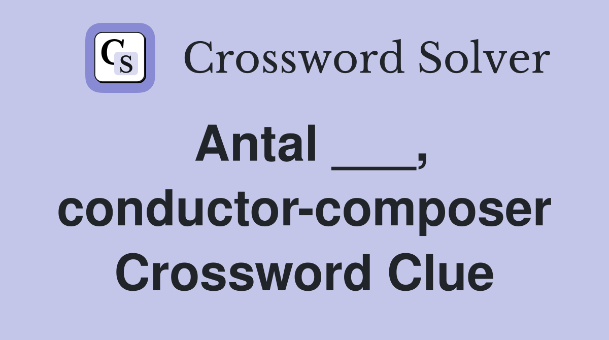 Antal ___, conductor-composer Crossword Clue