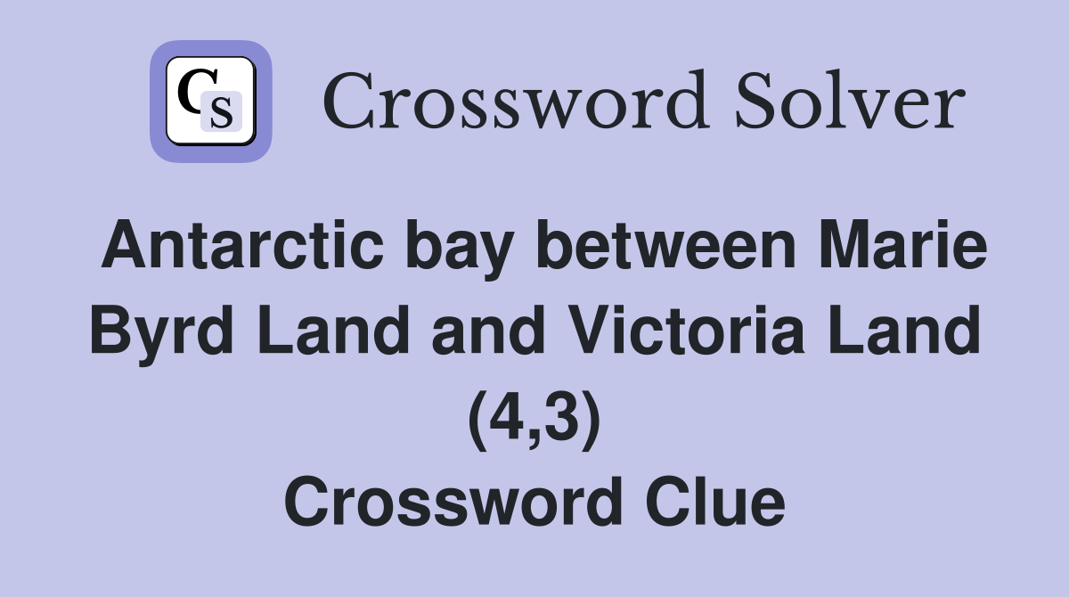Antarctic bay between Marie Byrd Land and Victoria Land (4,3) Crossword Clue