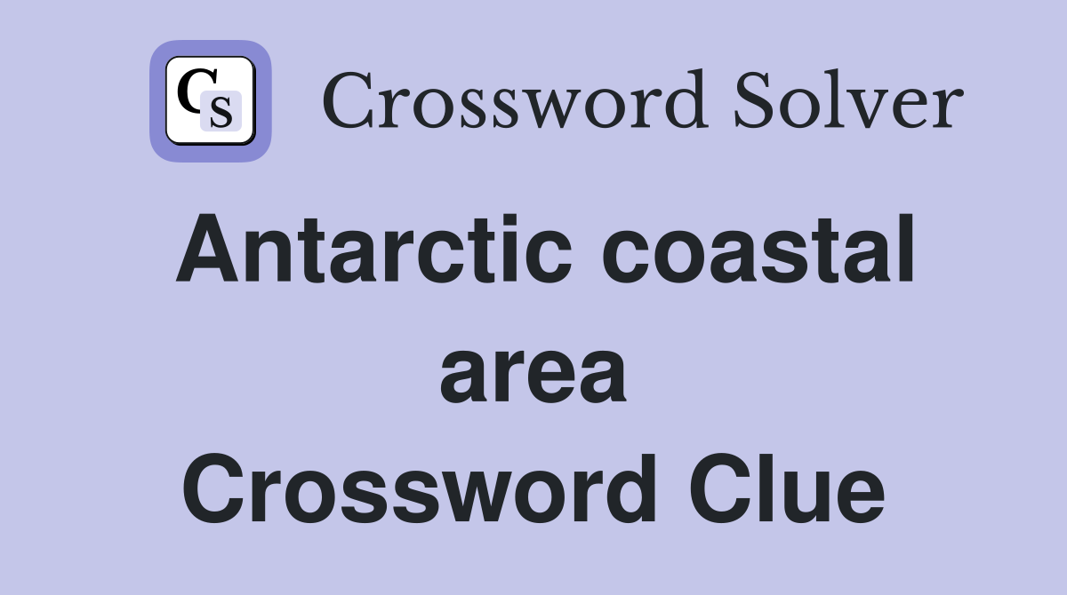 Antarctic coastal area Crossword Clue