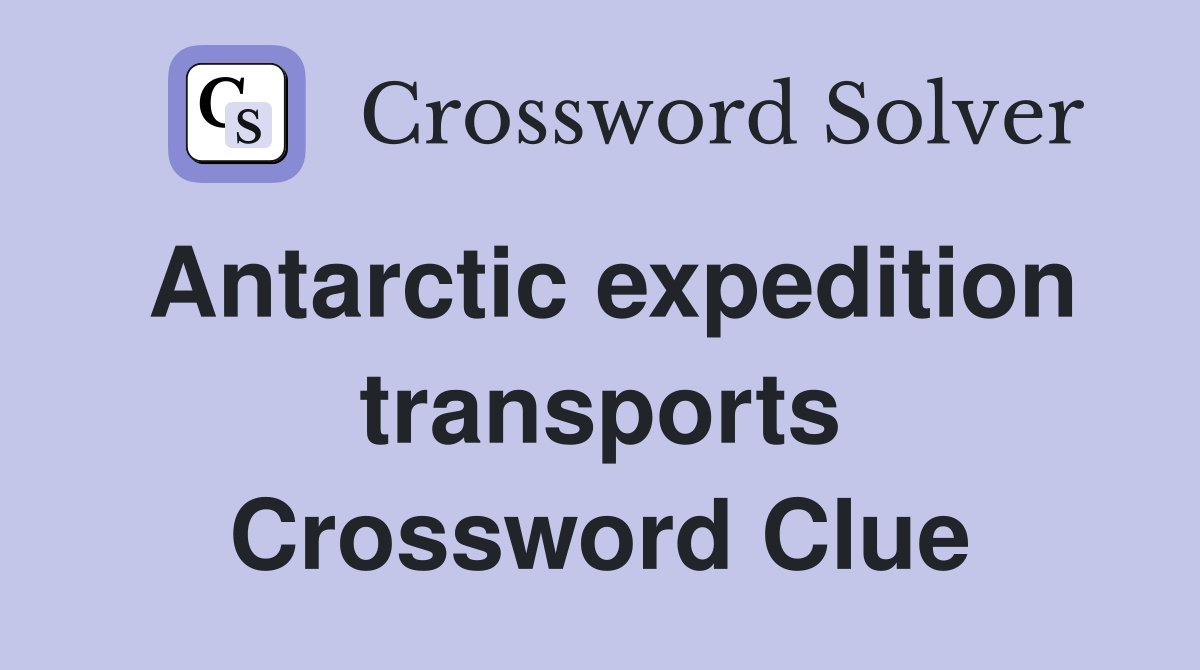 Antarctic expedition transports Crossword Clue