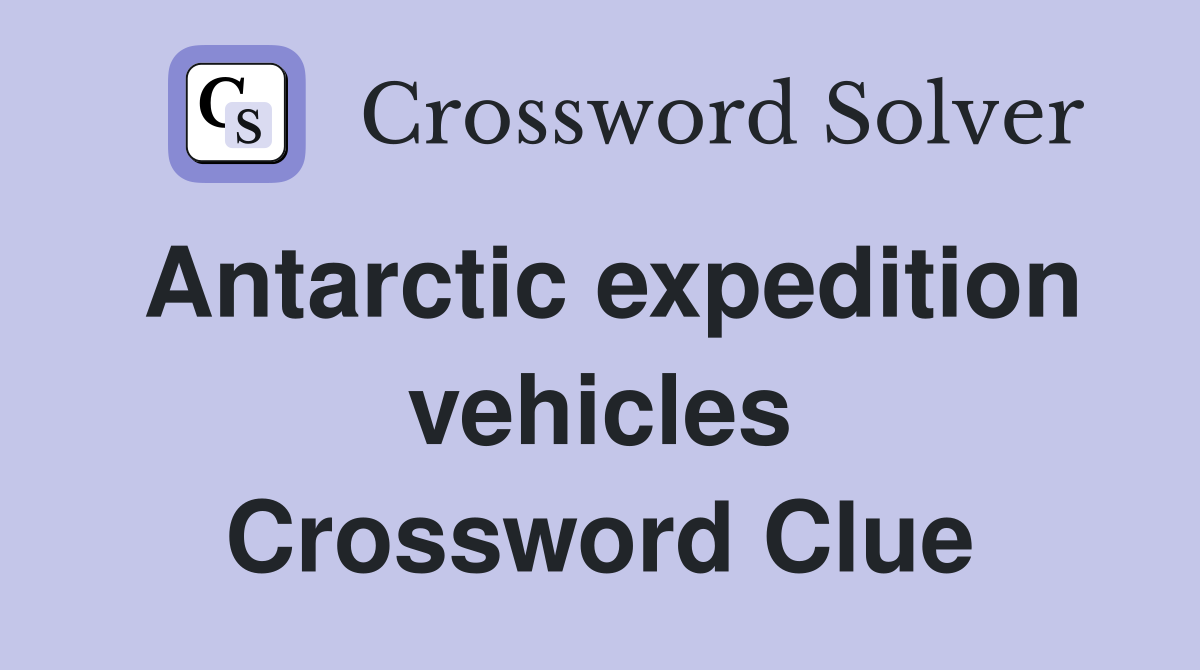 Antarctic expedition vehicles Crossword Clue