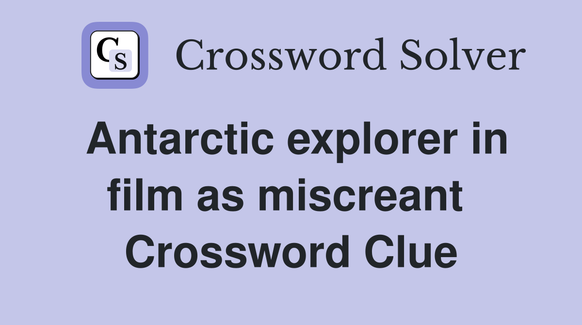 Antarctic explorer in film as miscreant  Crossword Clue