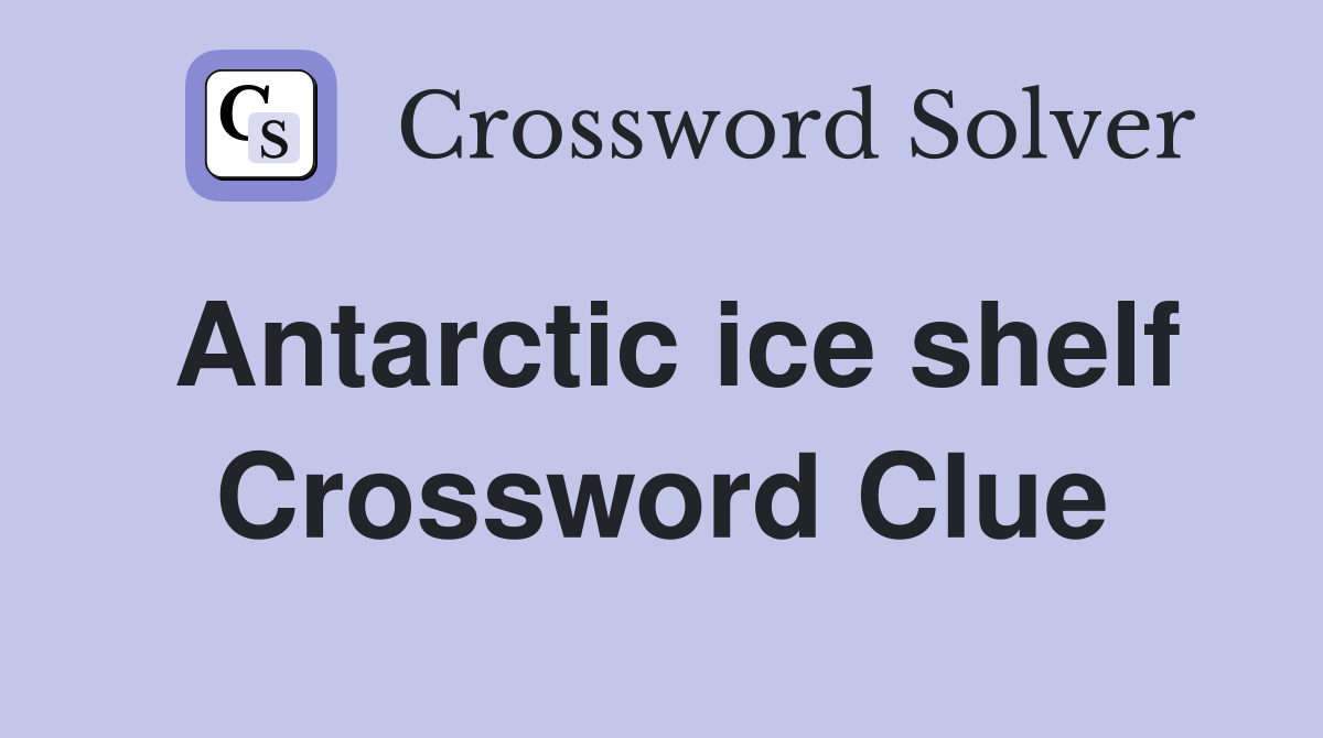 Antarctic ice shelf Crossword Clue
