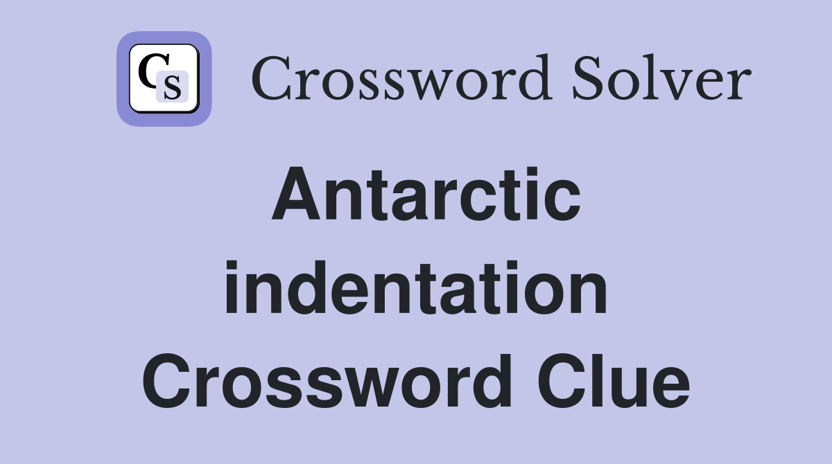 Antarctic indentation Crossword Clue