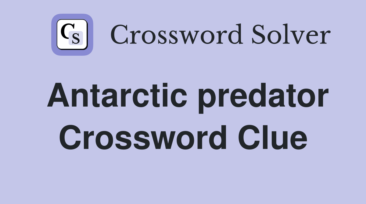 Antarctic predator Crossword Clue