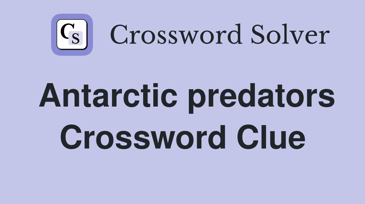 Antarctic predators Crossword Clue