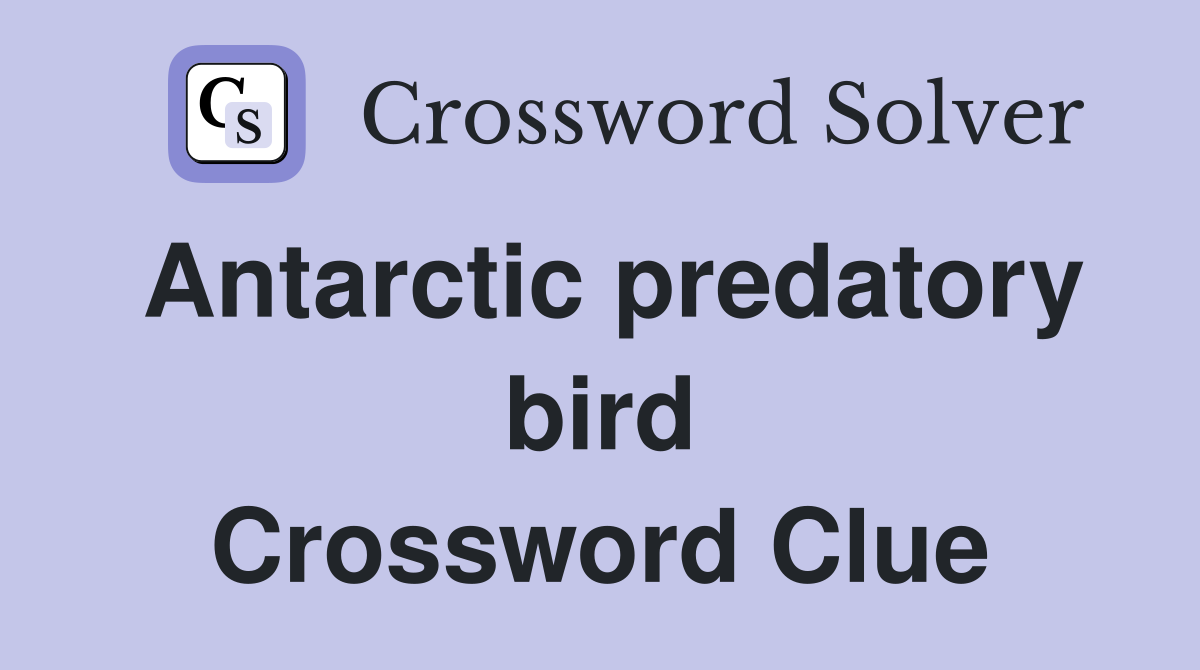 Antarctic predatory bird Crossword Clue