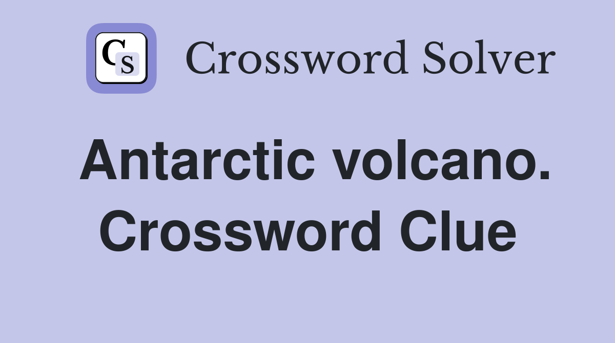 Antarctic volcano. Crossword Clue