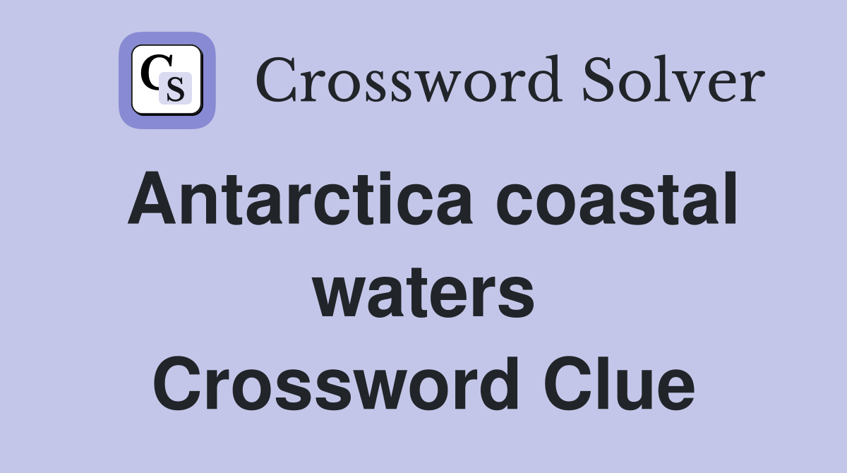 Antarctica coastal waters Crossword Clue