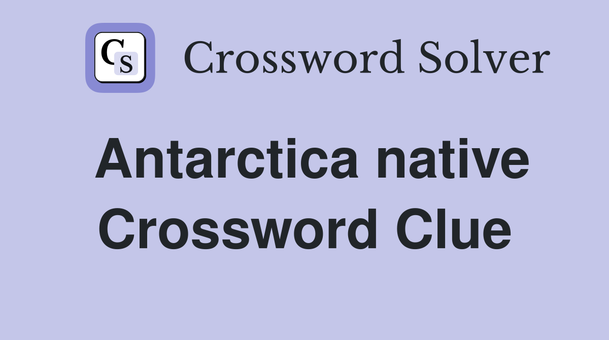 Antarctica native Crossword Clue