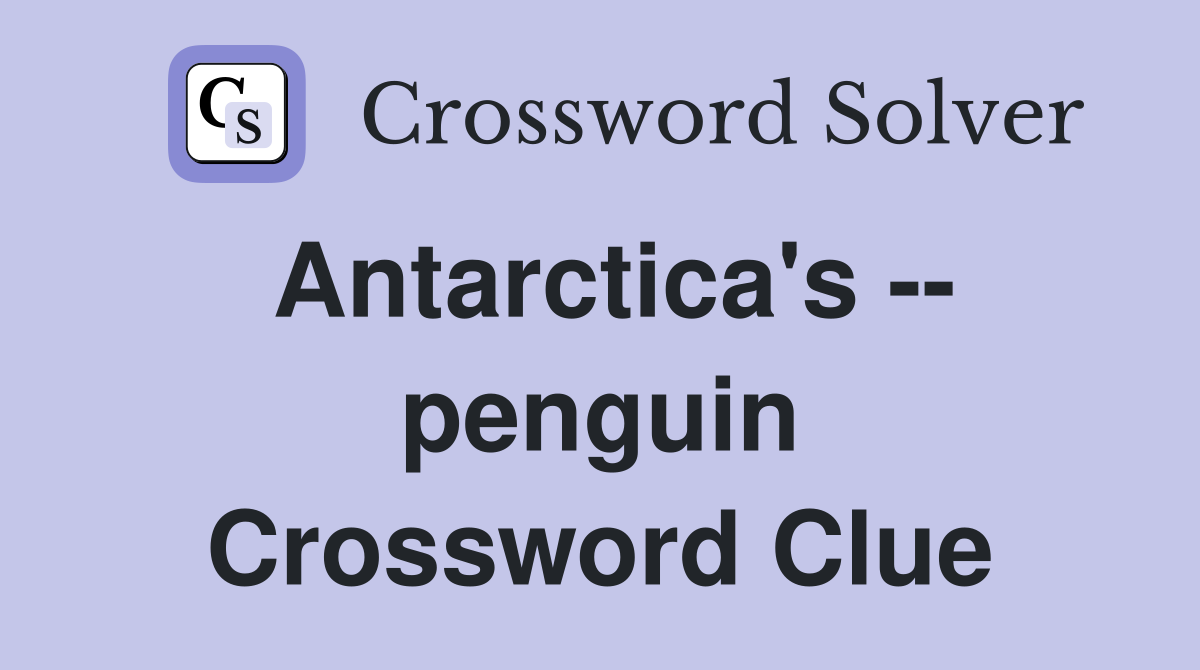 Antarctica's -- penguin Crossword Clue