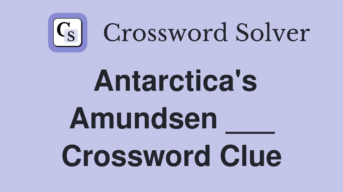 Antarctica's Amundsen ___ Crossword Clue