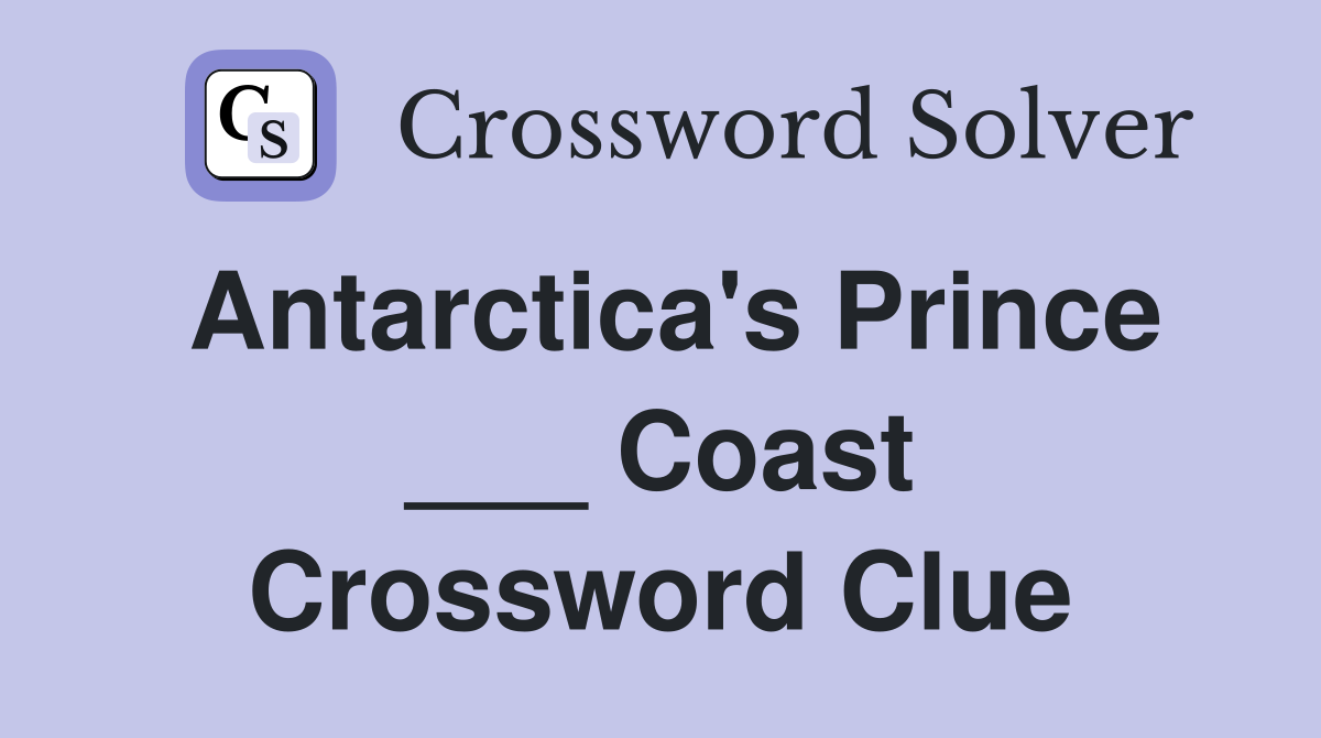 Antarctica's Prince ___ Coast Crossword Clue