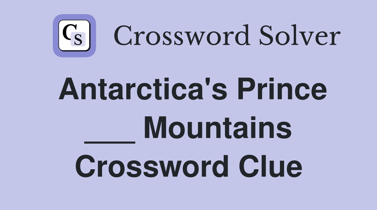 Antarctica's Prince ___ Mountains Crossword Clue