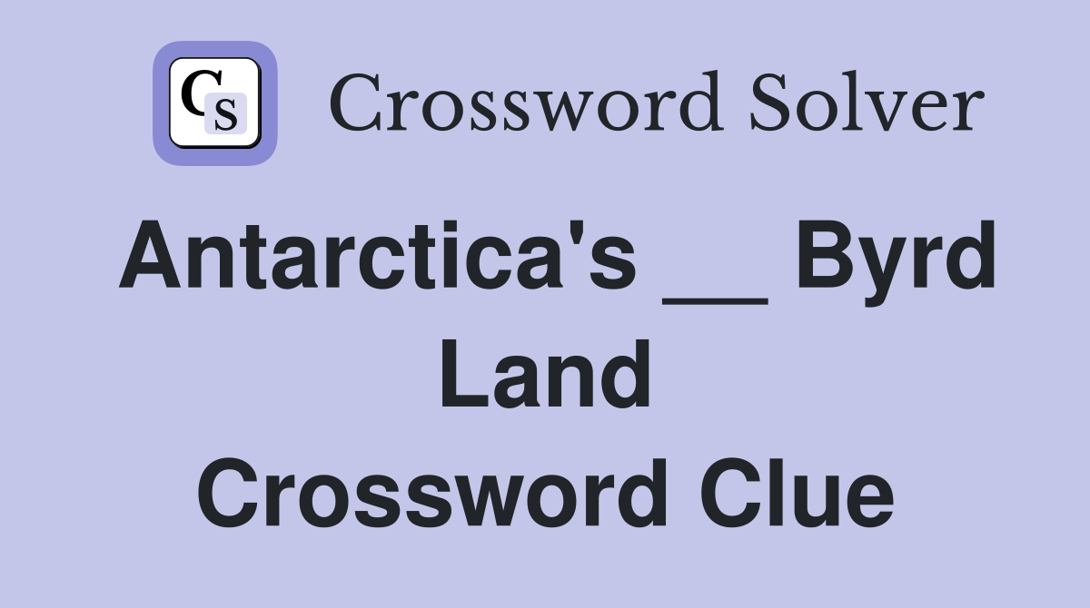 Antarctica's __ Byrd Land Crossword Clue