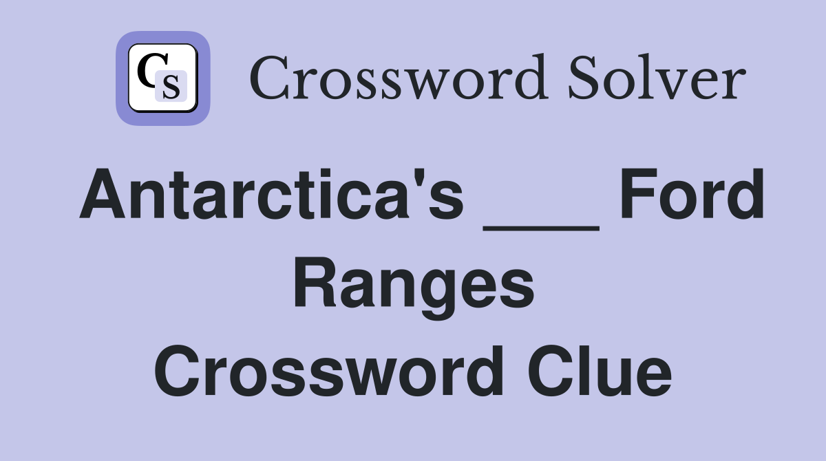 Antarctica's ___ Ford Ranges Crossword Clue