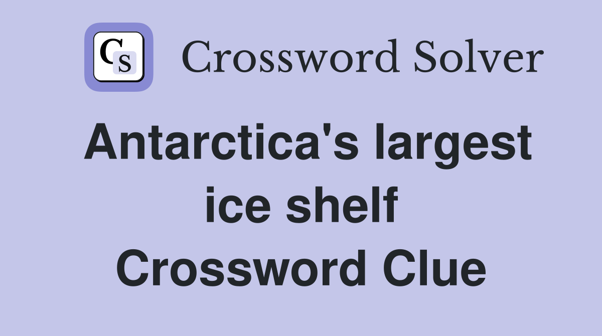Antarctica's largest ice shelf Crossword Clue