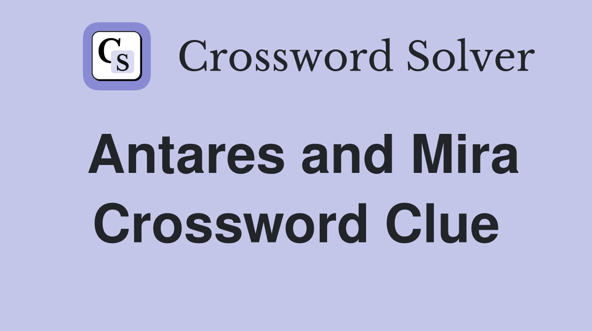 Antares and Mira Crossword Clue