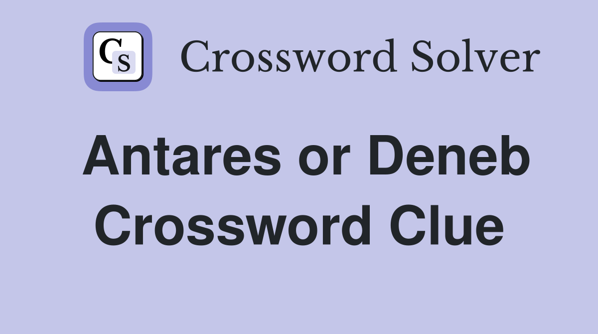 Antares or Deneb Crossword Clue