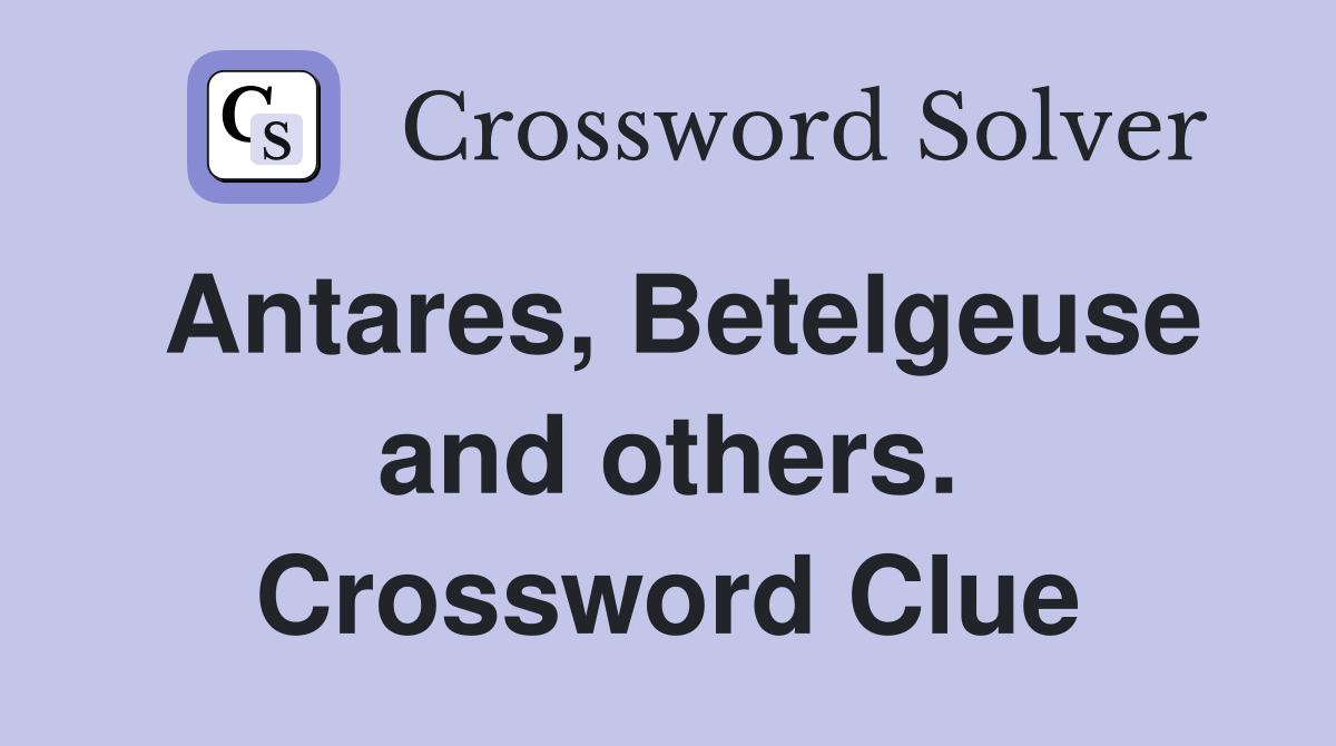 Antares, Betelgeuse and others. Crossword Clue