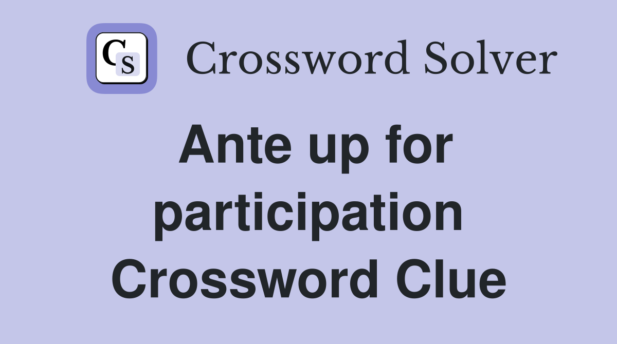 Ante up for participation Crossword Clue