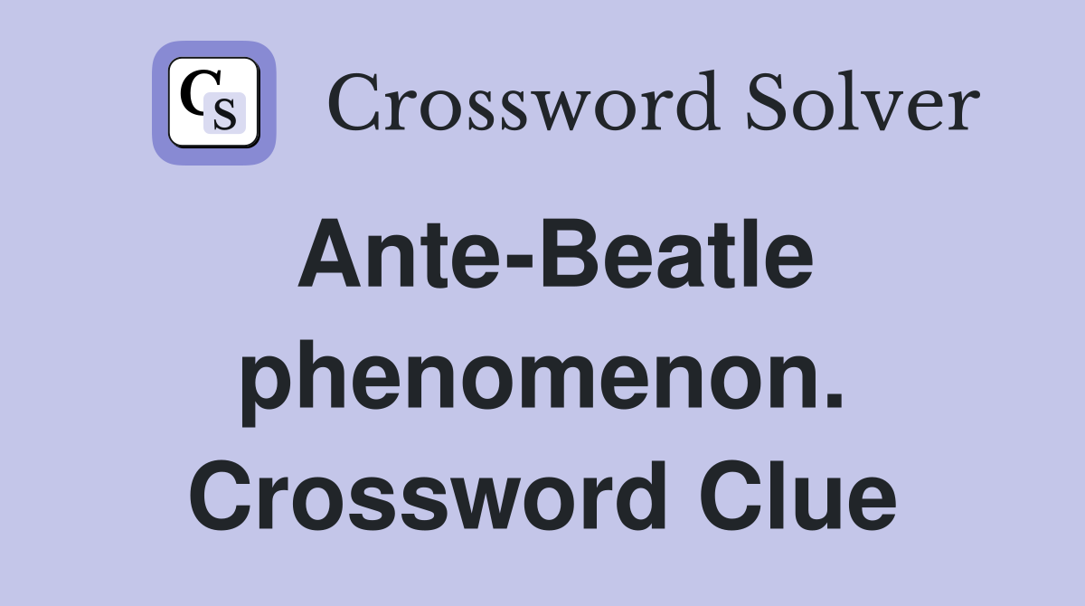 Ante-Beatle phenomenon. Crossword Clue