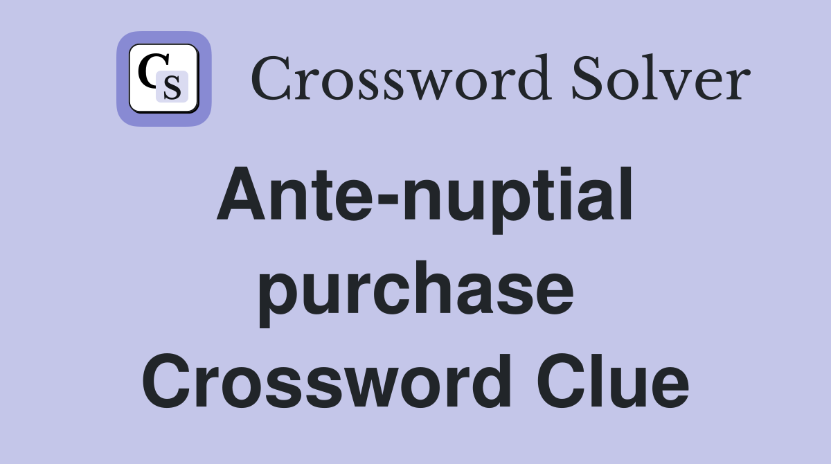 Ante-nuptial purchase Crossword Clue