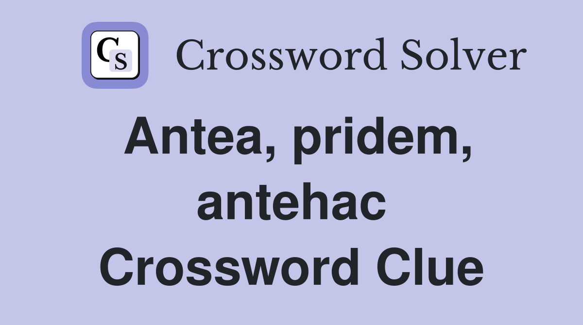 Antea, pridem, antehac Crossword Clue