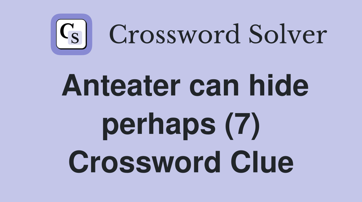Anteater can hide perhaps (7) Crossword Clue