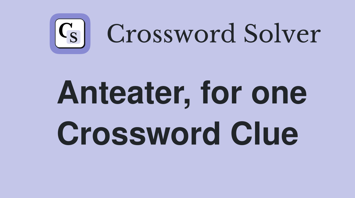 Anteater for one Crossword Clue Answers Crossword Solver