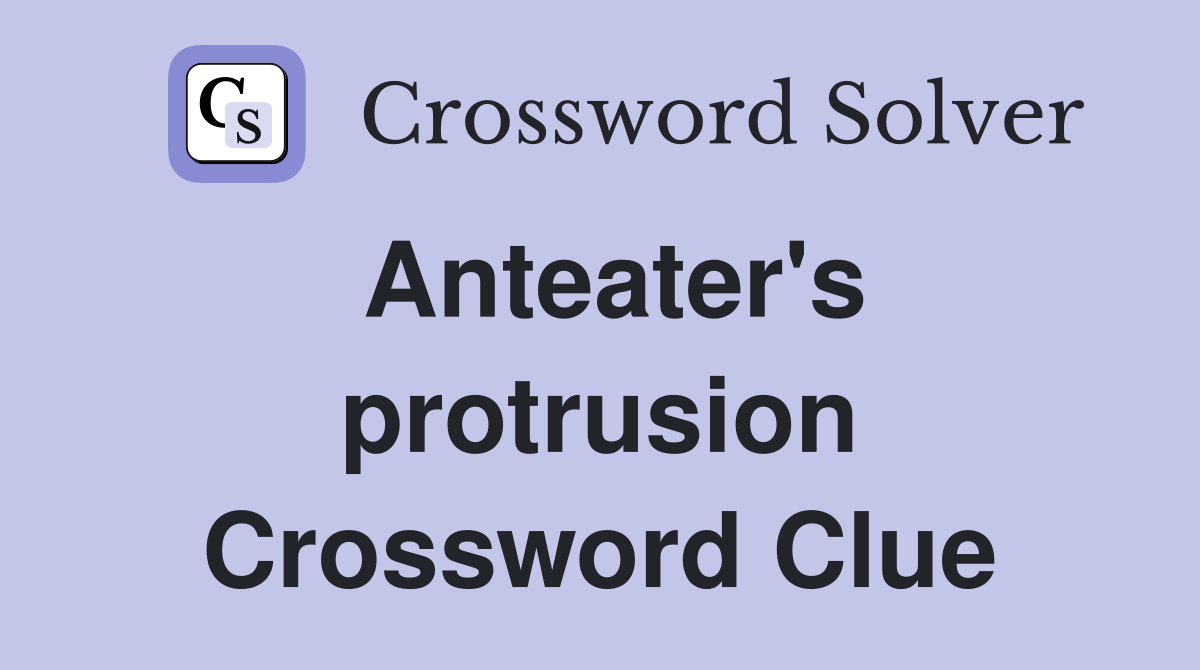Anteater's protrusion Crossword Clue
