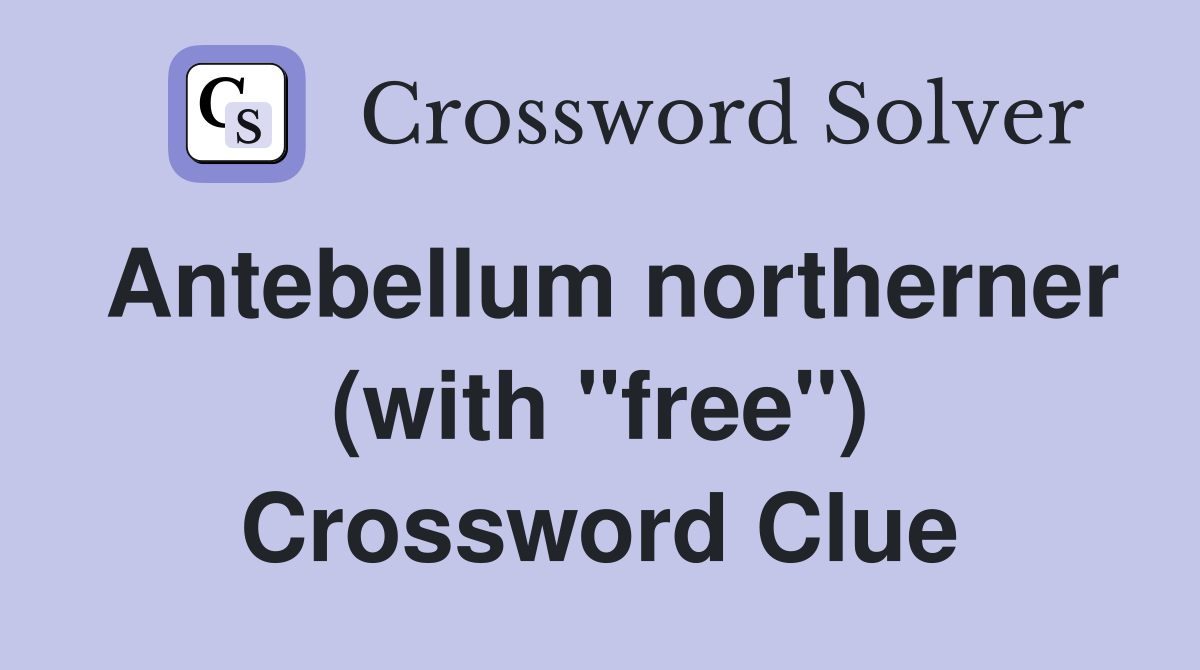 Antebellum northerner (with "free") Crossword Clue