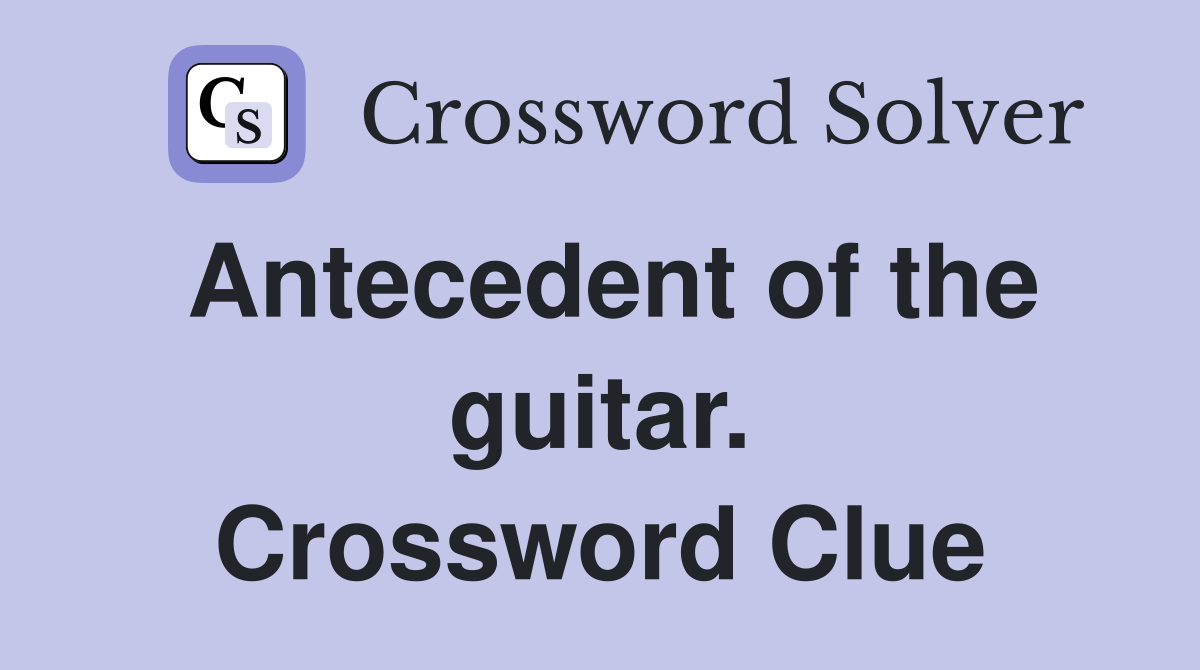 Antecedent of the guitar. Crossword Clue