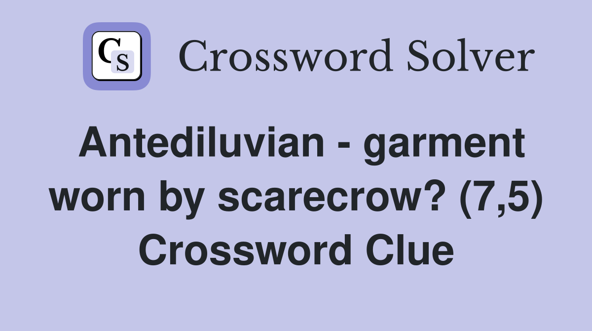 Antediluvian - garment worn by scarecrow? (7,5) Crossword Clue