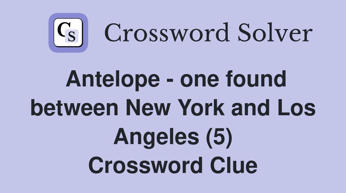 Antelope - one found between New York and Los Angeles (5) Crossword Clue