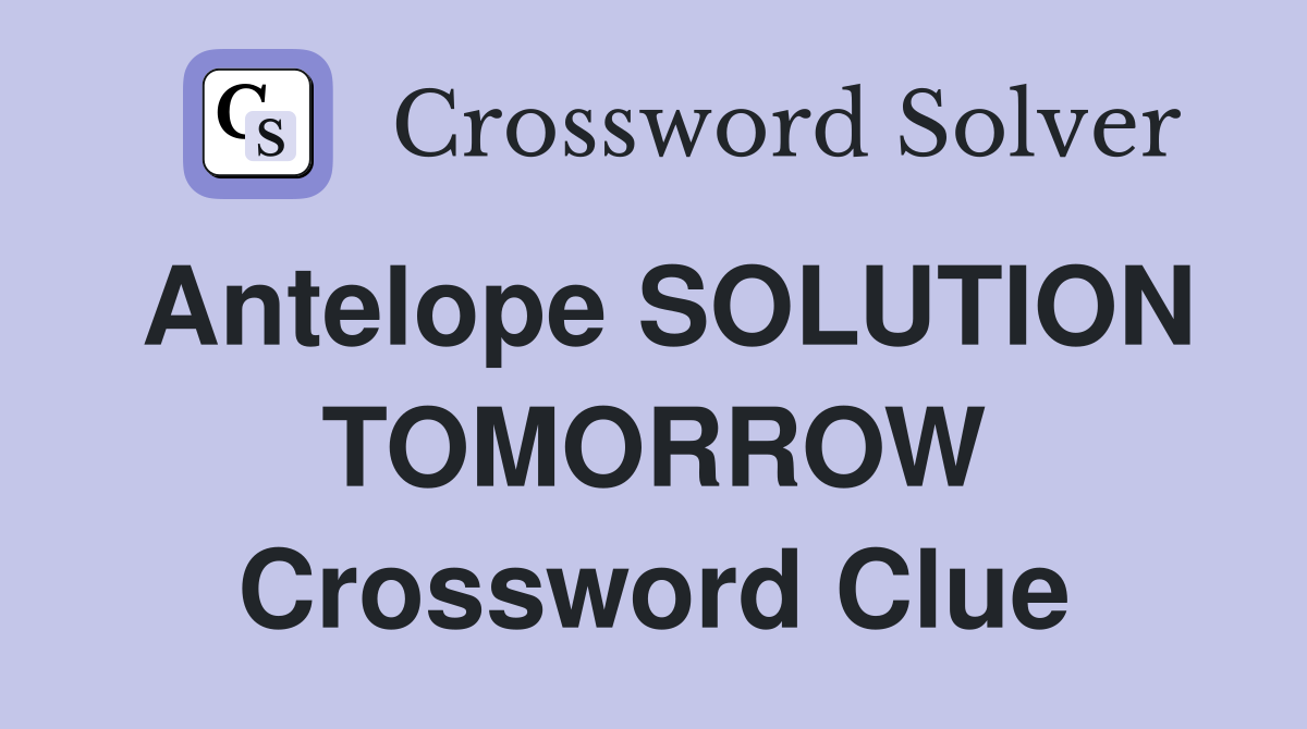 Antelope SOLUTION TOMORROW Crossword Clue