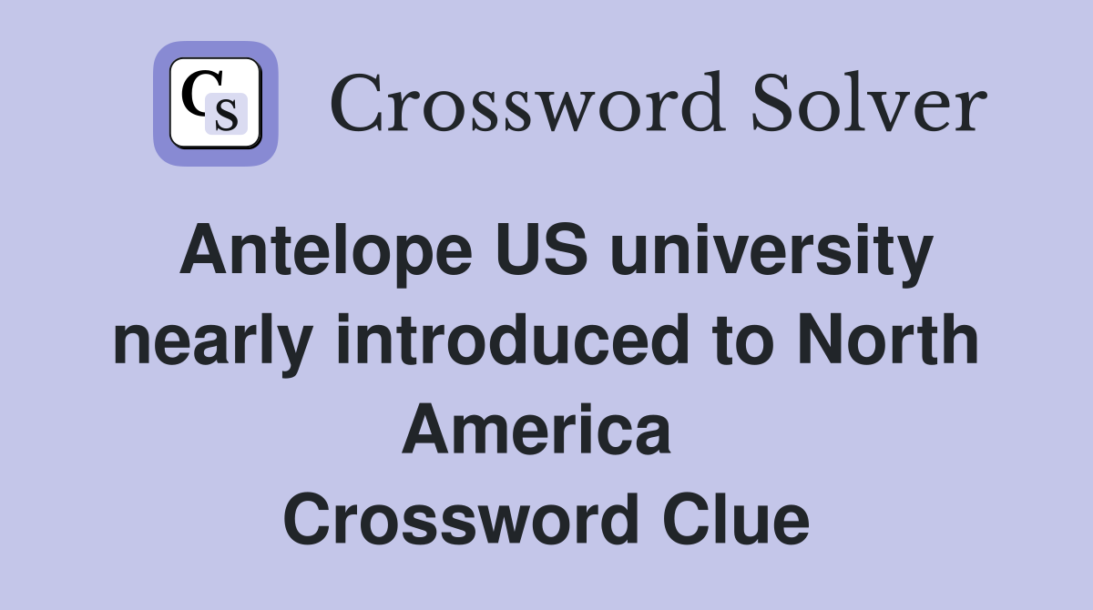 Antelope US university nearly introduced to North America  Crossword Clue