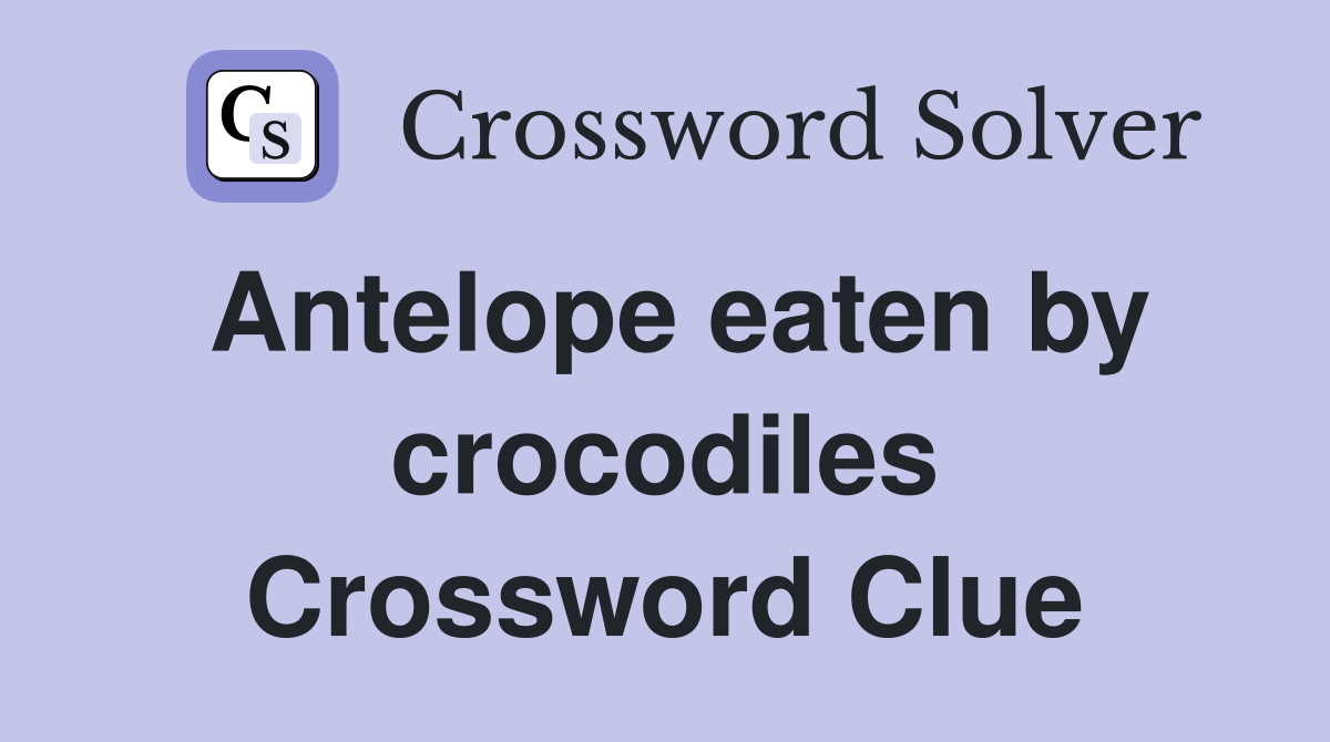 Antelope eaten by crocodiles Crossword Clue