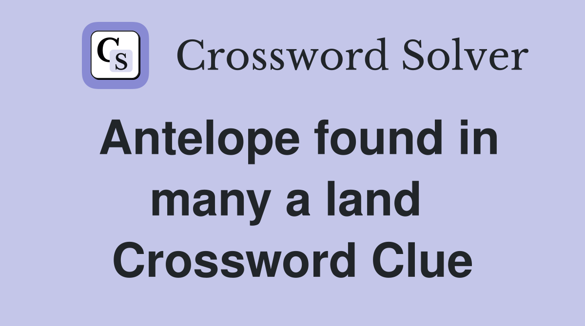 Antelope found in many a land  Crossword Clue
