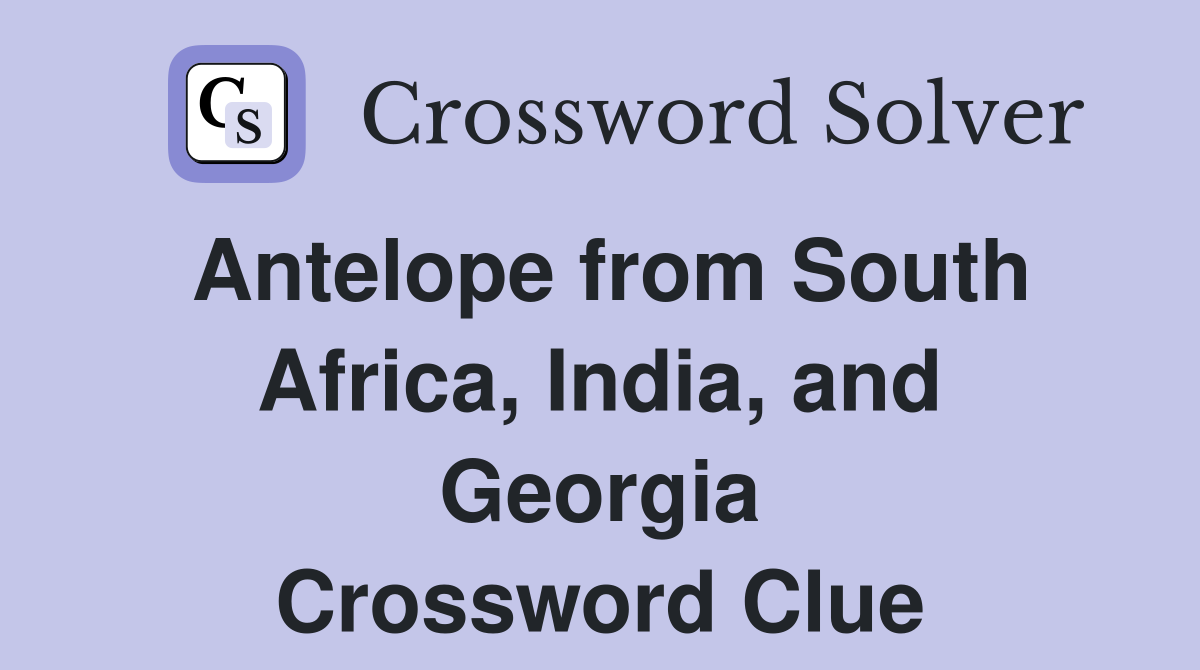Antelope from South Africa, India, and Georgia Crossword Clue