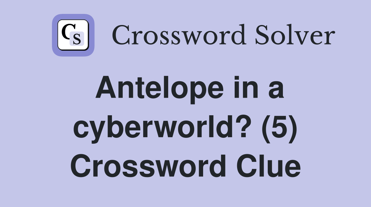 Antelope in a cyberworld? (5) Crossword Clue