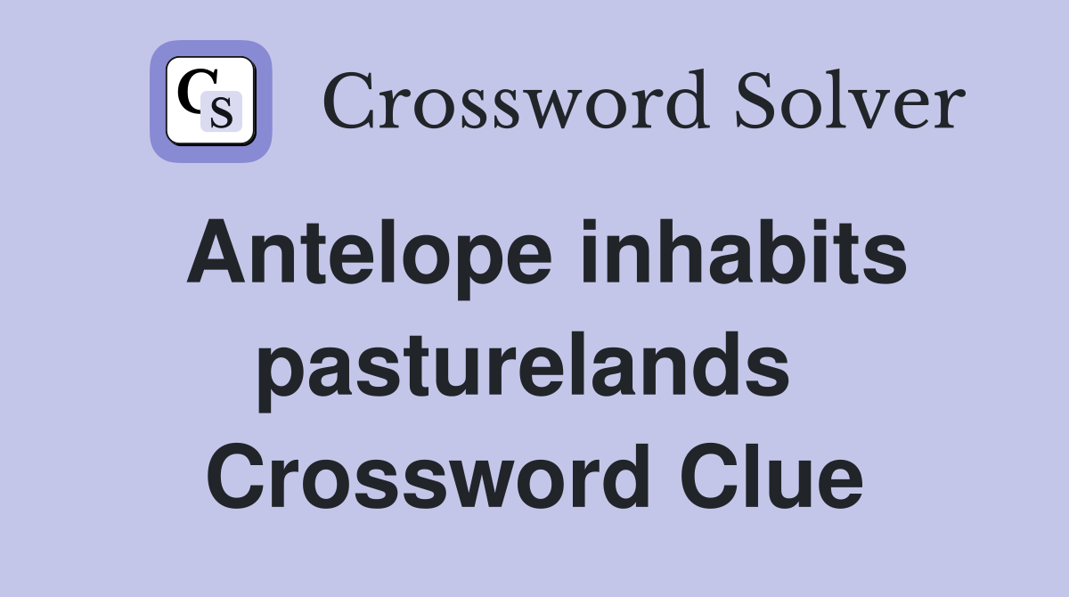 Antelope inhabits pasturelands  Crossword Clue