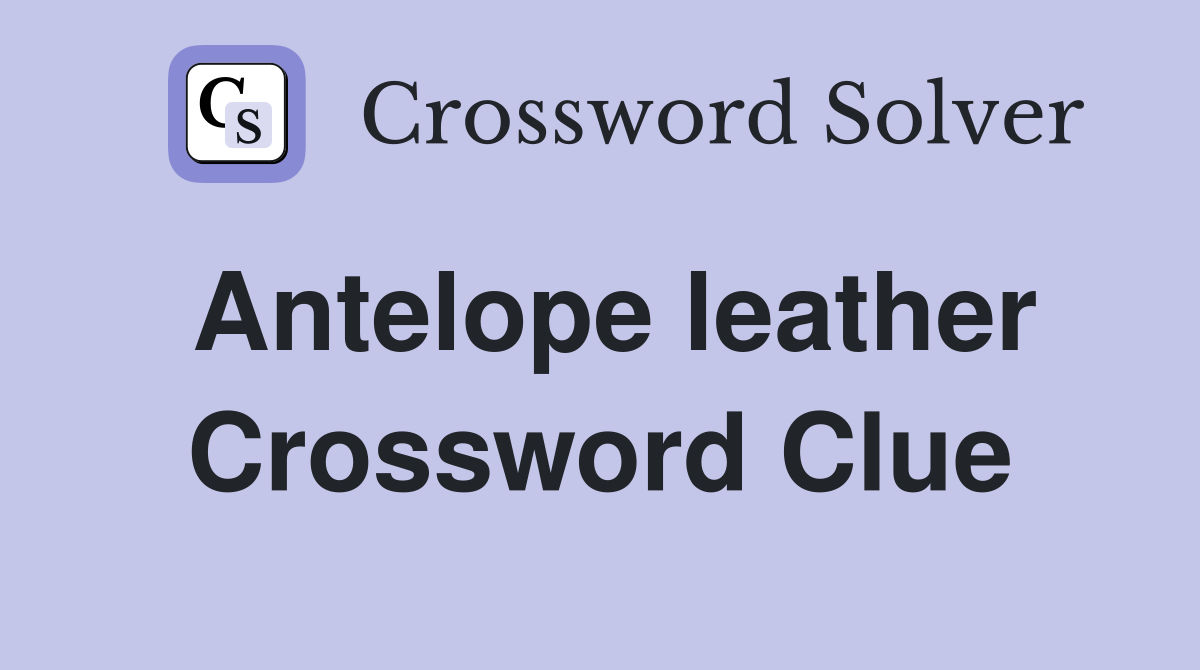 Antelope leather Crossword Clue