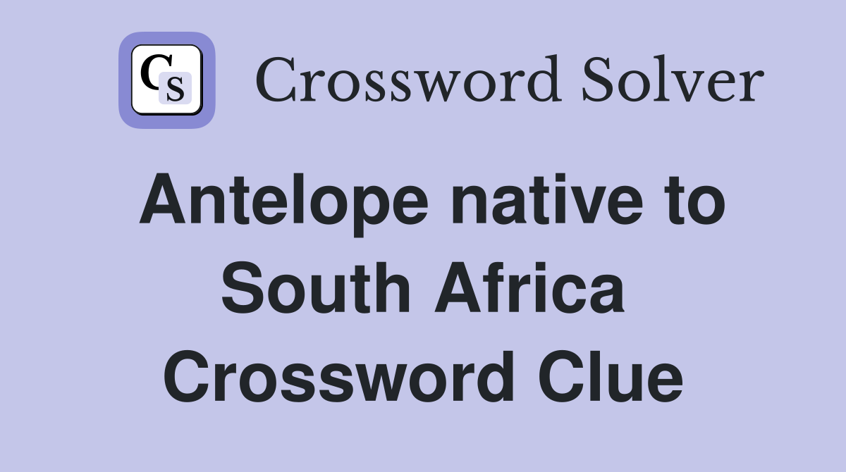 Antelope native to South Africa Crossword Clue