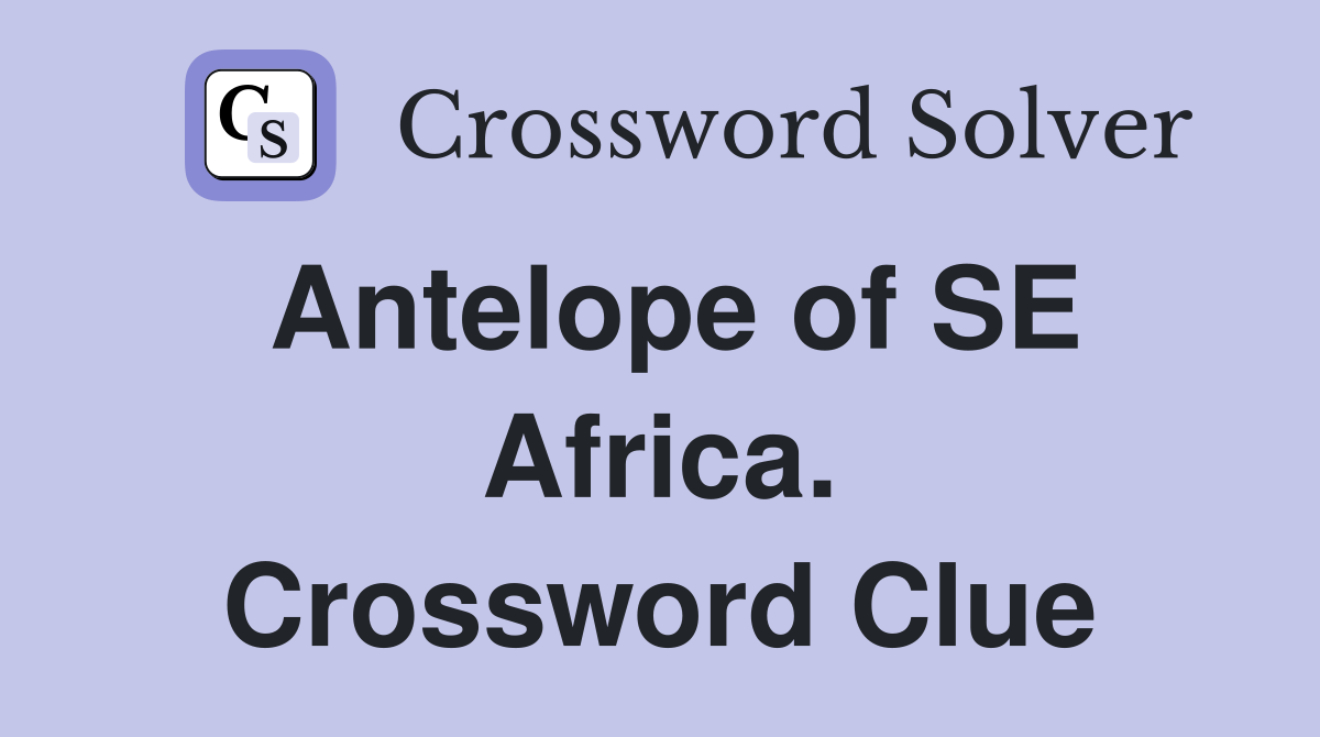 Antelope of SE Africa. Crossword Clue