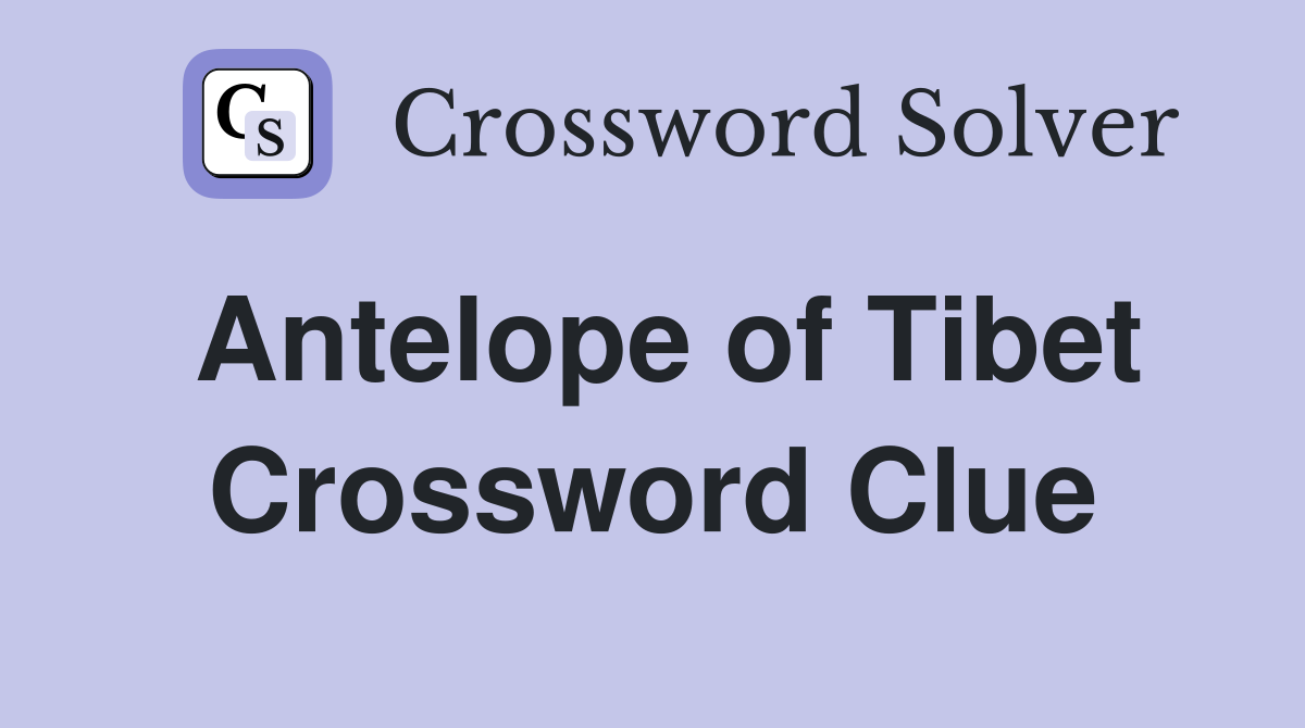 Antelope of Tibet Crossword Clue