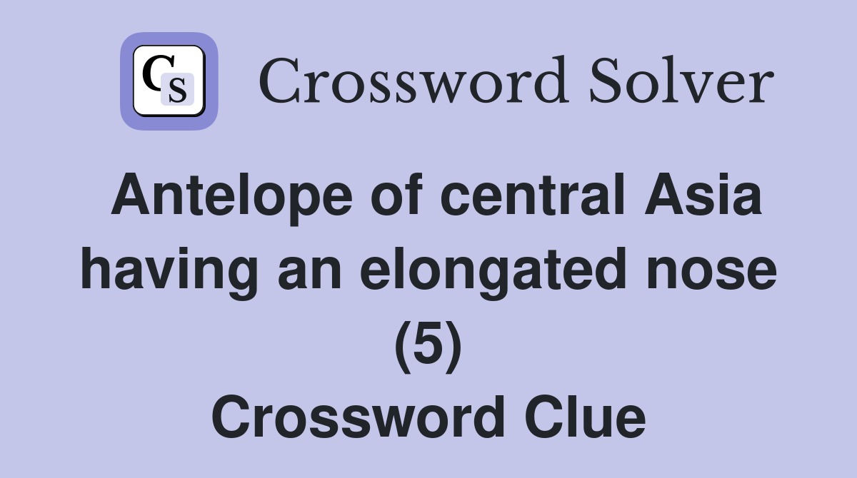Antelope of central Asia having an elongated nose (5) Crossword Clue